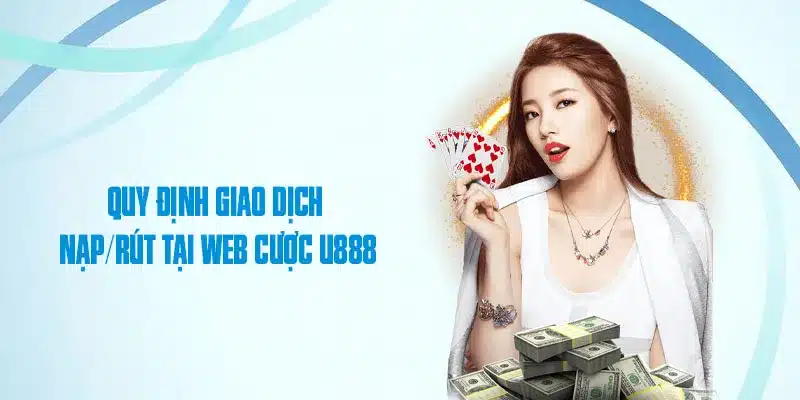 Quy định giao dịch nạp/rút tại web cược U888