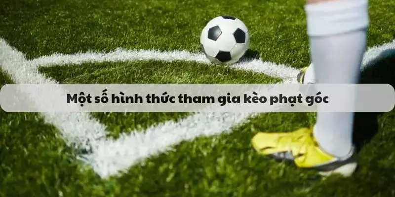 Một số hình thức tham gia kèo phạt góc