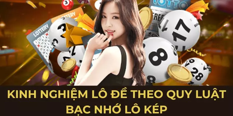 Kinh nghiệm lô đề theo quy luật bạc nhớ lô kép