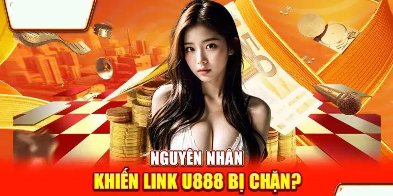 Tại sao đường dẫn vào U888 thường xuyên bị chặn