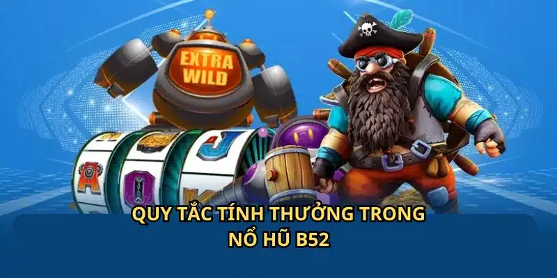 Tính thưởng trong trò nổ hũ B52 dựa vào các biểu tượng thắng